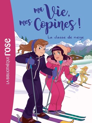 cover image of Ma vie, mes copines 13--La classe de neige